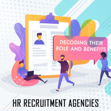 HR Recruitment Agencies: Decoding their Role and Benefits