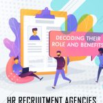 HR Recruitment Agencies: Decoding their Role and Benefits