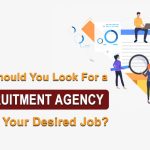 Why Should You Look For a Recruitment Agency to Get Your Desired Job?