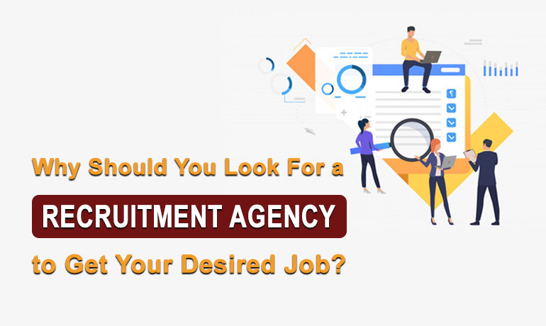 Why Should You Look For a Recruitment Agency to Get Your Desired Job?