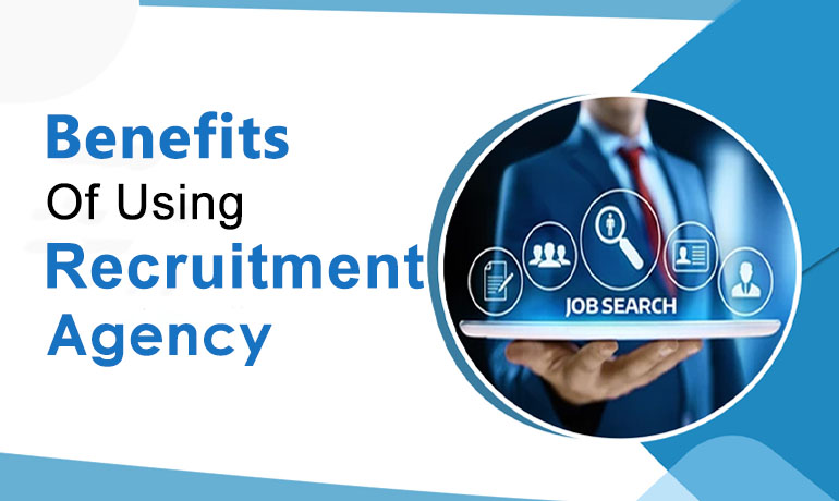 The Benefits of Using A Recruitment Agency