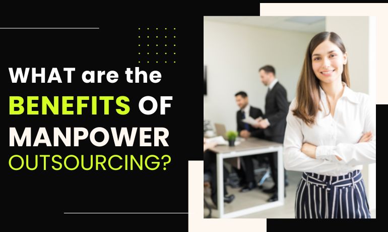 What are the Benefits of Manpower Outsourcing?