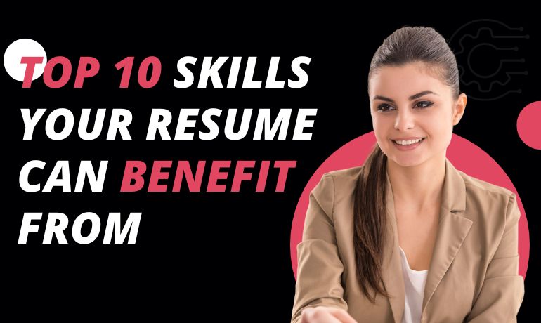 Top 10 Skills Your Resume Can Benefit From