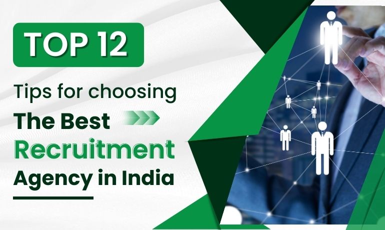 Top 12 Tips for Choosing the Best Recruitment Agency in India