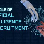 The Role of Artificial Intelligence in Recruitment