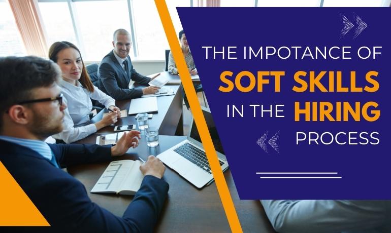 The Importance of Soft Skills in the Hiring Process