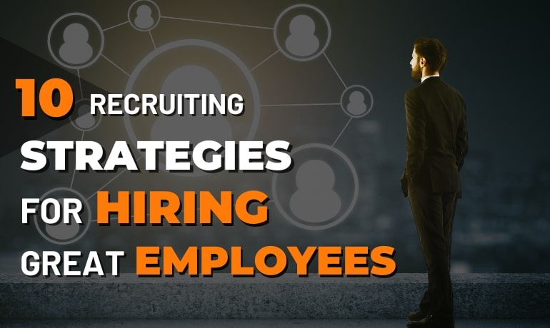 10 Recruiting Strategies for Hiring Great Employees