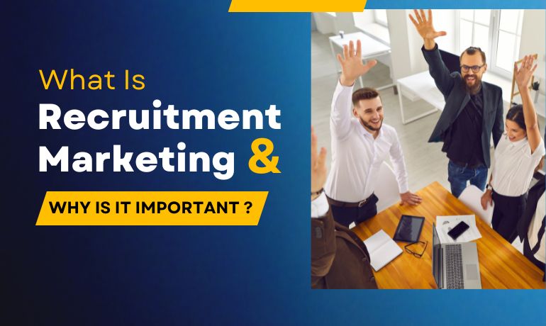 What is Recruitment Marketing and Why is it Important?