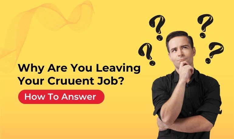 “Why Are You Leaving Your Current Job?” How to Answer