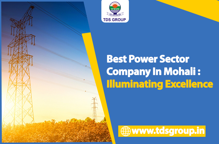 Best Power Sector Company In Mohali: Illuminating Excellence